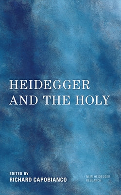 Heidegger and the Holy by Capobianco, Richard