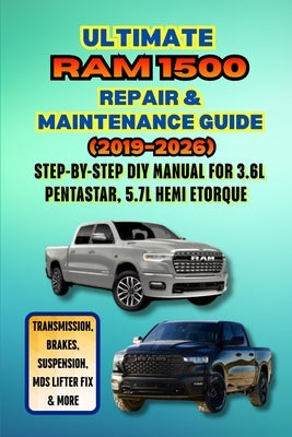 Ultimate Ram 1500 Repair & Maintenance Guide (2019-2026): Step-by-Step DIY Manual for 3.6L Pentastar, 5.7L Hemi eTorque - Transmission, Brakes, Suspen by Trueman, Gin