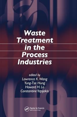Waste Treatment in the Process Industries by Wang, Lawrence K.