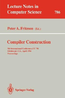 Compiler Construction: 5th International Conference, CC '94, Edinburgh, U.K., April 7 - 9, 1994. Proceedings by Fritzson, Peter A.