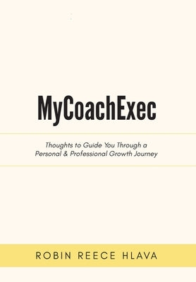 MyCoachExec: Thoughts to Guide You Through a Personal & Professional Growth Journey by Hlava, Robin Reece