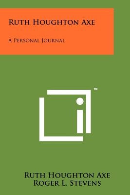 Ruth Houghton Axe: A Personal Journal by Axe, Ruth Houghton