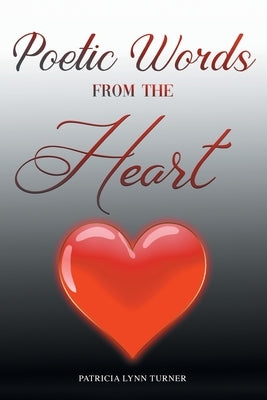 Poetic Words from the Heart by Turner, Patricia Lynn