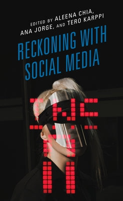 Reckoning with Social Media by Chia, Aleena
