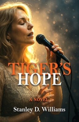 Tiger's Hope: The inconceivable consequences of a compelling love by Williams, Stanley D.