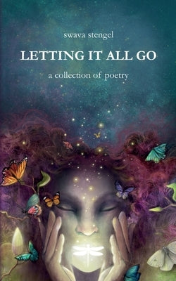 Letting It All Go: A Collection of Poetry by Stengel, Swava
