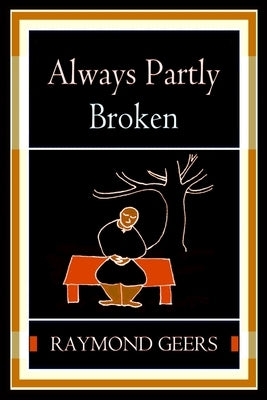 Always Partly Broken by Geers, Raymond