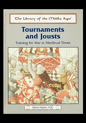 Tournaments and Jousts: Training for War in Medieval Times by Hopkins, Andrea