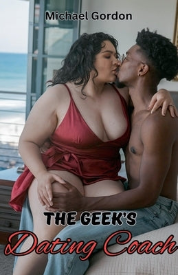 The Geek's Dating Coach by Gordon, Michael