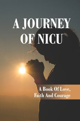 A Journey Of NICU: A Book Of Love, Faith And Courage: Living On A Prayer Record by Balton, Enriqueta