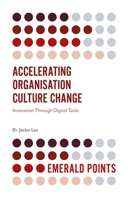 Accelerating Organisation Culture Change: Innovation Through Digital Tools by Lee, Jaclyn