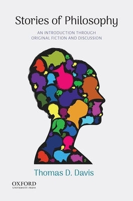 Stories of Philosophy: An Introduction Through Original Fiction and Discussion by Davis, Thomas D.