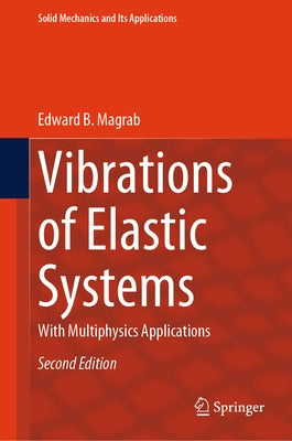 Vibrations of Elastic Systems: With Multiphysics Applications by Magrab, Edward B.