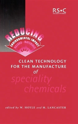 Clean Technology for the Manufacture of Speciality Chemicals by Hoyle, W.