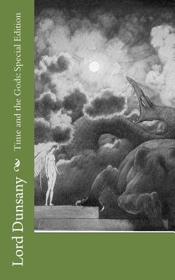 Time and the Gods: Special Edition by Dunsany, Lord