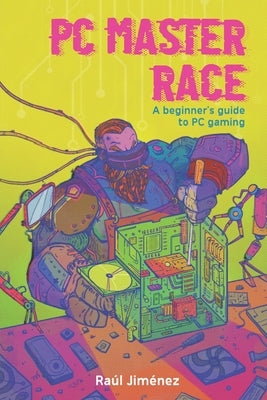 PC Master Race: A Beginner's Guide To PC Gaming by Vasconcelos, Felipe
