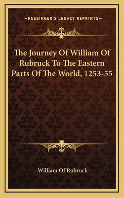 The Journey of William of Rubruck to the Eastern Parts of the World, 1253-55 by Rubruck, William Of