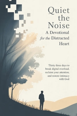 Quiet the Noise: A Devotional for the Distracted Heart: Thirty Three Days to Break Digital Overload, Reclaim Your Attention, and Restore Intimacy With by Creative Works, Rosy Sky