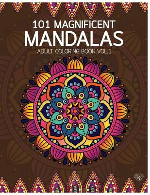 101 Magnificent Mandalas Adult Coloring Book Vol.1: Anti stress Adults Coloring Book to Bring You Back to Calm & Mindfulness by Bury, Kierra