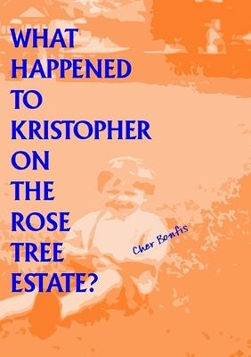 What Happened to Kristopher on the Rose Tree Estate? by Bonfis, Cher