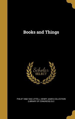 Books and Things by Littell, Philip 1868-1943