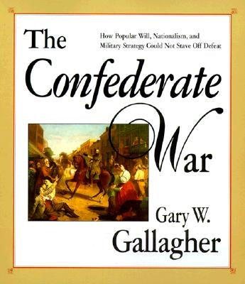 Confederate War by Gallagher, Gary W.