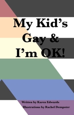 My Kid's Gay & I'm OK! by Edwards, Karen