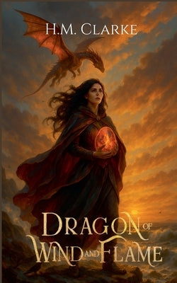 Dragon of Wind and Flame by Clarke, H. M.