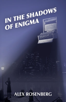 In the Shadows of Enigma: A Novel by Rosenberg, Alex