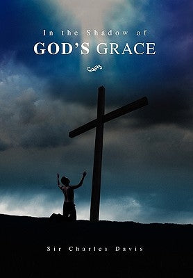 In the Shadow of God's Grace by Davis, Charles