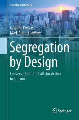 Segregation by Design: Conversations and Calls for Action in St. Louis by Freixas, Catalina