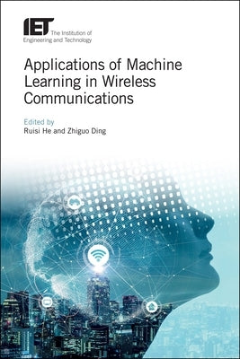 Applications of Machine Learning in Wireless Communications by He, Ruisi