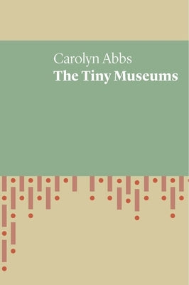 The Tiny Museums by Abbs, Carolyn