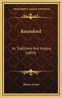 Knutsford: Its Traditions And History (1859) by Green, Henry