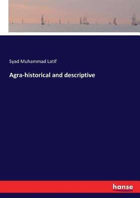 Agra-historical and descriptive by Latif, Syad Muhammad