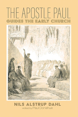 The Apostle Paul Guides the Early Church by Dahl, Nils Alstrup