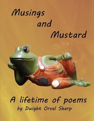 Musings and Mustard by Sharp, Dwight Orval