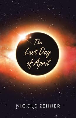 The Last Day of April by Zehner, Nicole