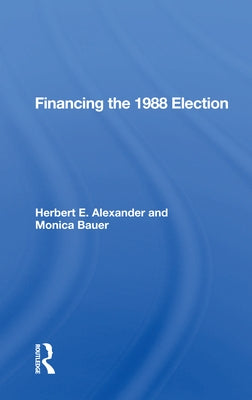 Financing The 1988 Election by Alexander, Herbert E.