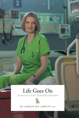 Life Goes On: Journey of a Liver Transplant Recipient by Jowett, Christine