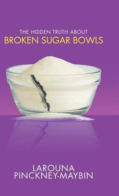 The Hidden Truth About Broken Sugar Bowls by Pinckney-Maybin, Larouna