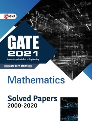 GATE 2021 - Mathematics - Solved Papers 2000-2020 by Gkp