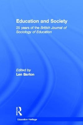 Education and Society: 25 Years of the British Journal of Sociology of Education by Barton, Len