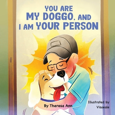 You are my Doggo, and I am Your Person by Ann, Theresa