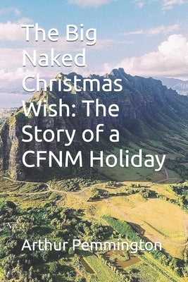 The Big Naked Christmas Wish: The Story of a CFNM Holiday by Pemmington, Arthur H.