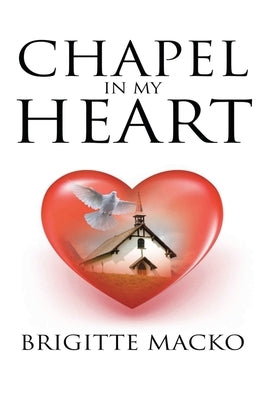 Chapel In My Heart by Macko, Brigitte