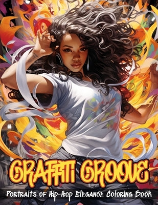 Graffiti Groove Coloring Book: Portraits of Hip-Hop Elegance Illustrations of Beautiful Hip-Hop Women Amidst The Dynamic Energy of The City Streets F by Fancybookpress, Lovely