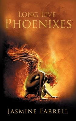 Long Live Phoenixes by Farrell, Jasmine