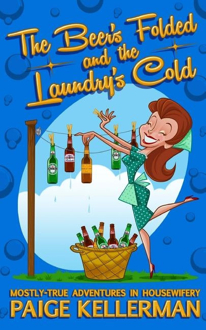 The Beer's Folded and the Laundry's Cold: Mostly-True Adventures In Housewifery by Brooks, Scott