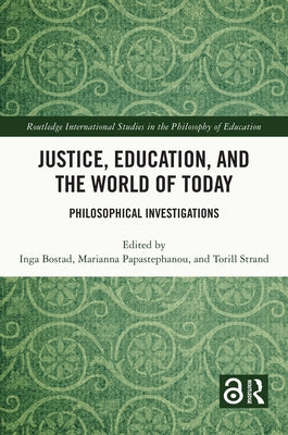 Justice, Education, and the World of Today: Philosophical Investigations by Bostad, Inga